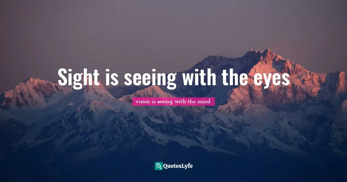 Sight is seeing with the eyes