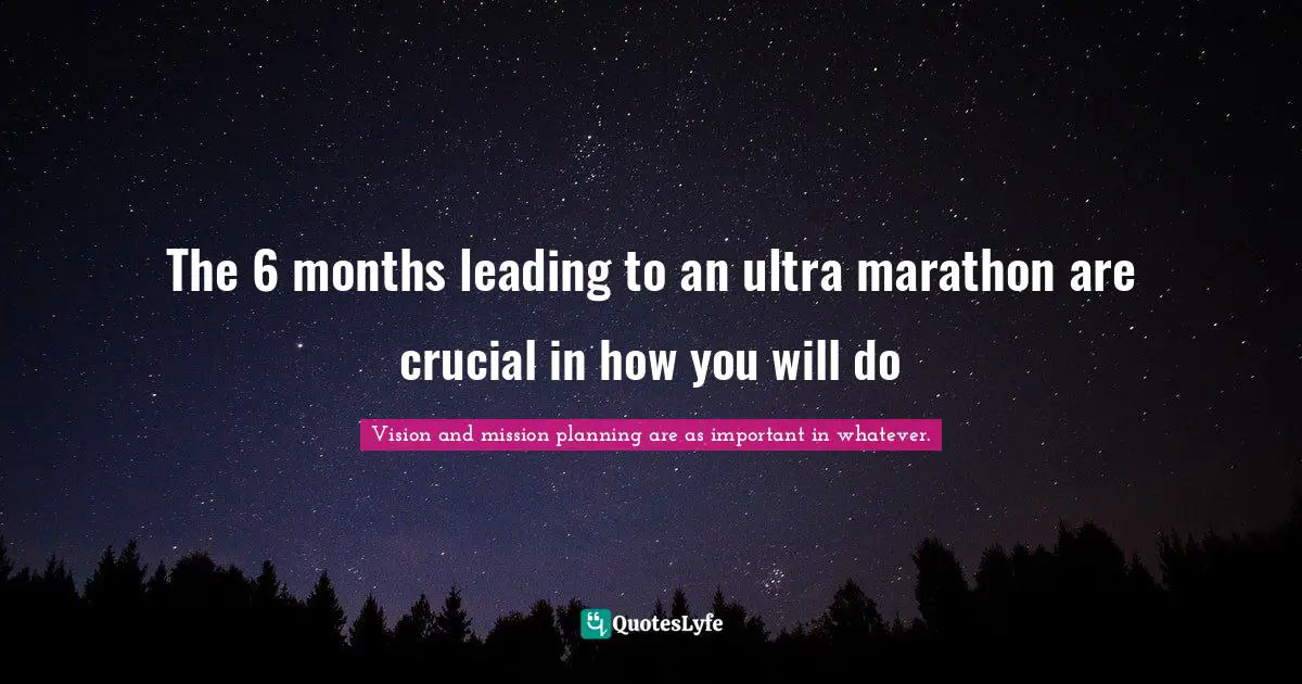 The 6 months leading to an ultra marathon are crucial in how you will do