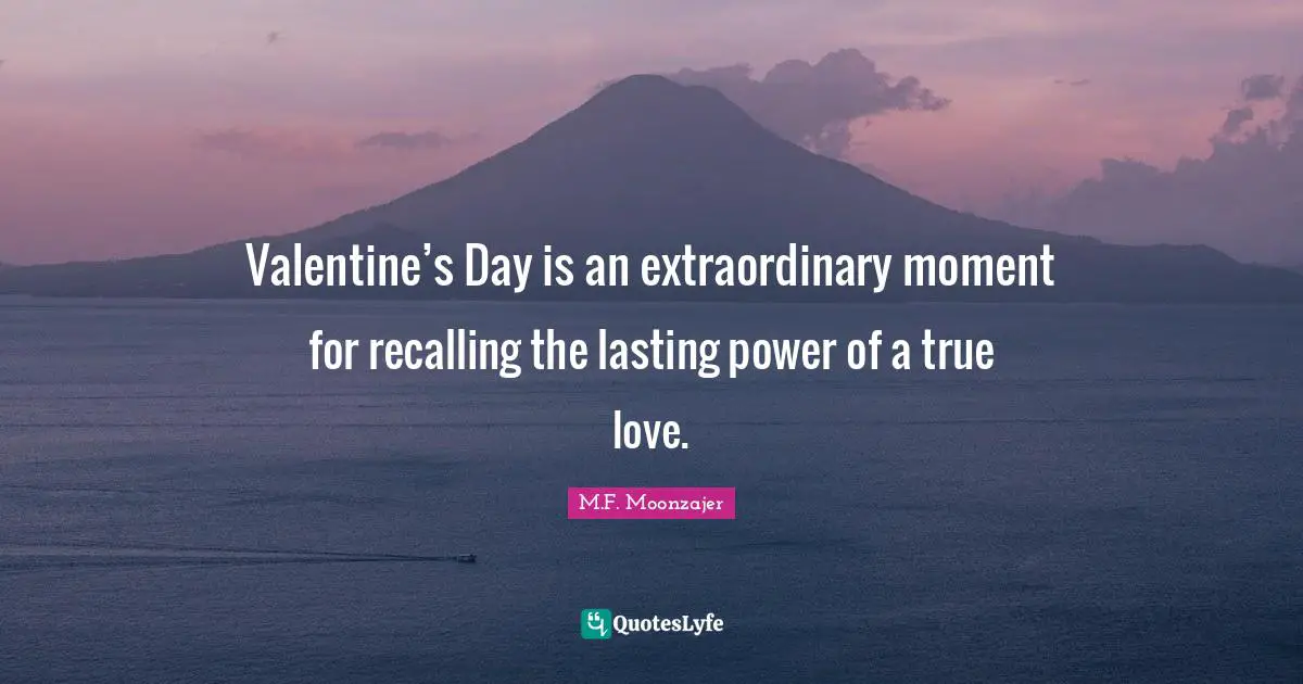 Valentine’s Day is an extraordinary moment for recalling the lasting power of a true love.
