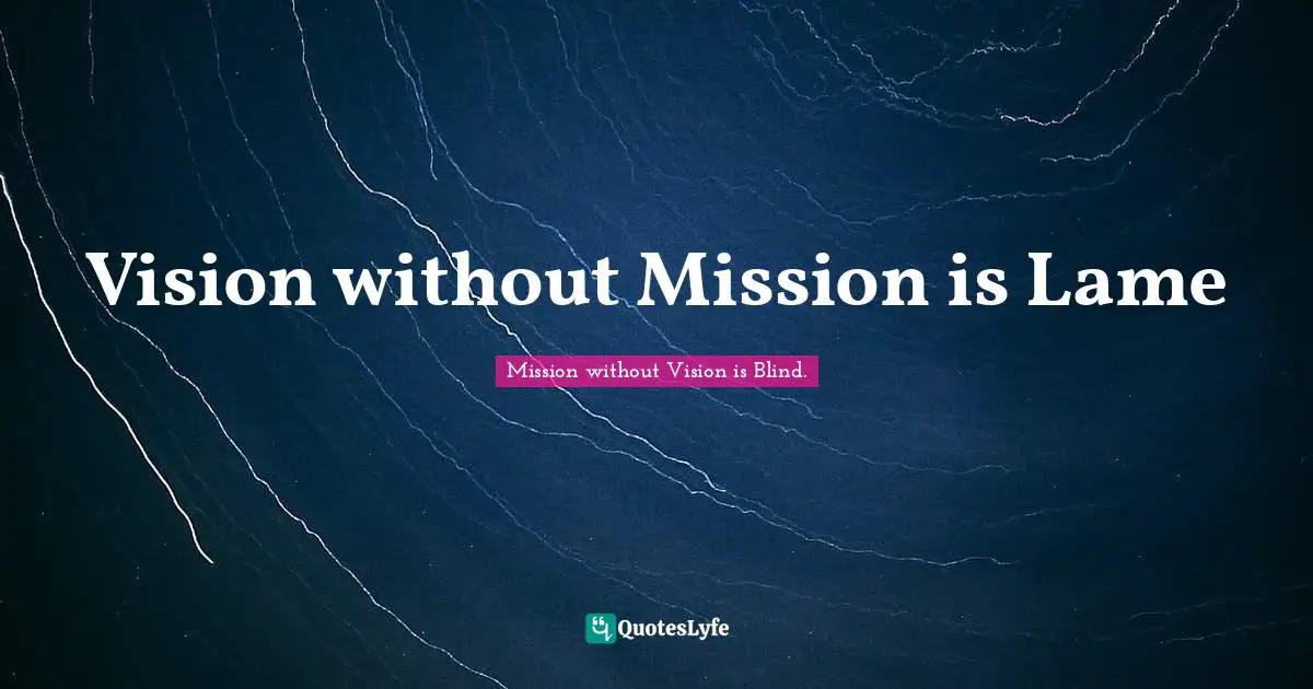 Vision without Mission is Lame