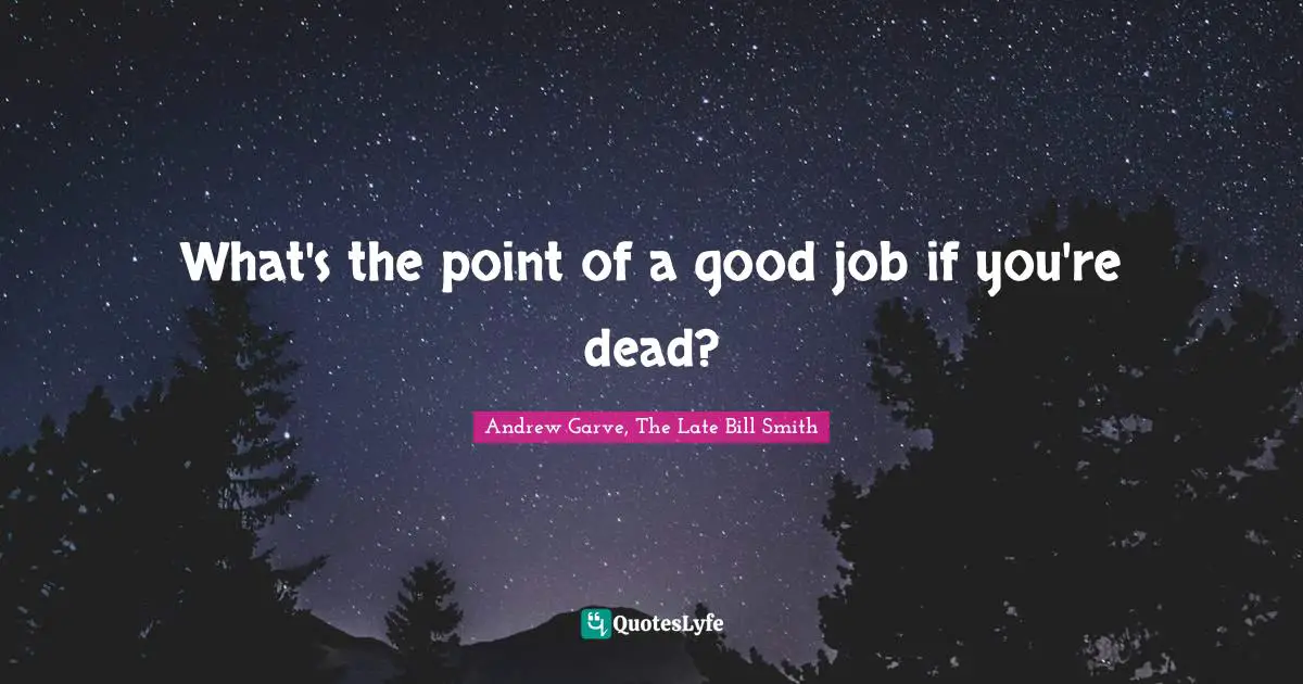 What's the point of a good job if you're dead?