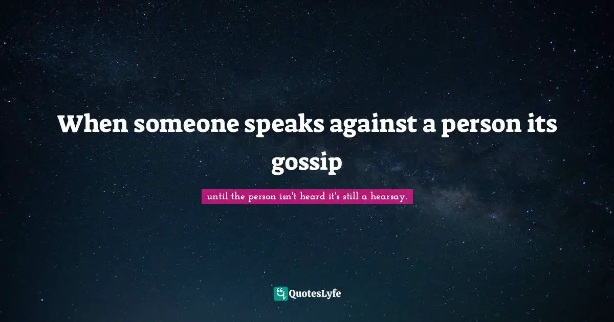When someone speaks against a person its gossip