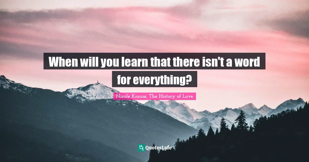 When will you learn that there isn't a word for everything?