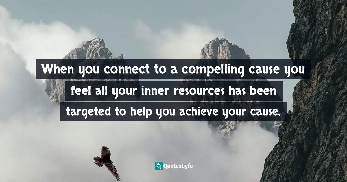 Deepak Burfiwala, Self-Ignorance Is Your Problem. Self-Awareness Is Your Solution.: Success Is Your Birthright! Life Is Yours And You Are The Pilot Of It, Do Something About It. Quotes: "When you connect to a compelling cause you feel all your inner resources has been targeted to help you achieve your cause."