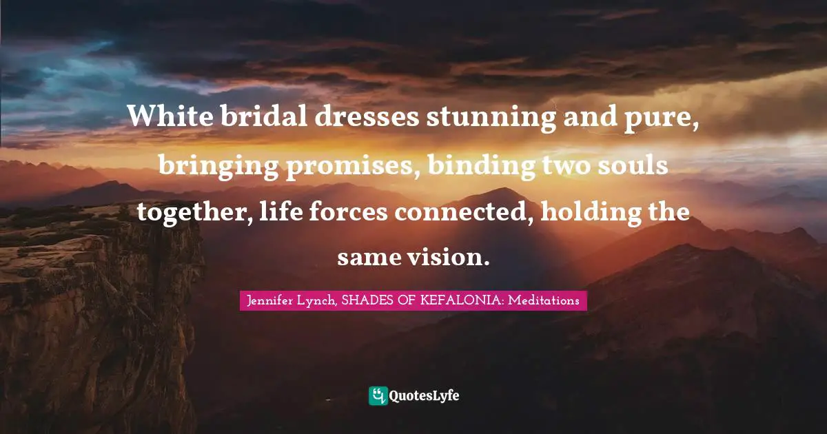 White bridal dresses stunning and pure, bringing promises, binding two souls together, life forces connected, holding the same vision.