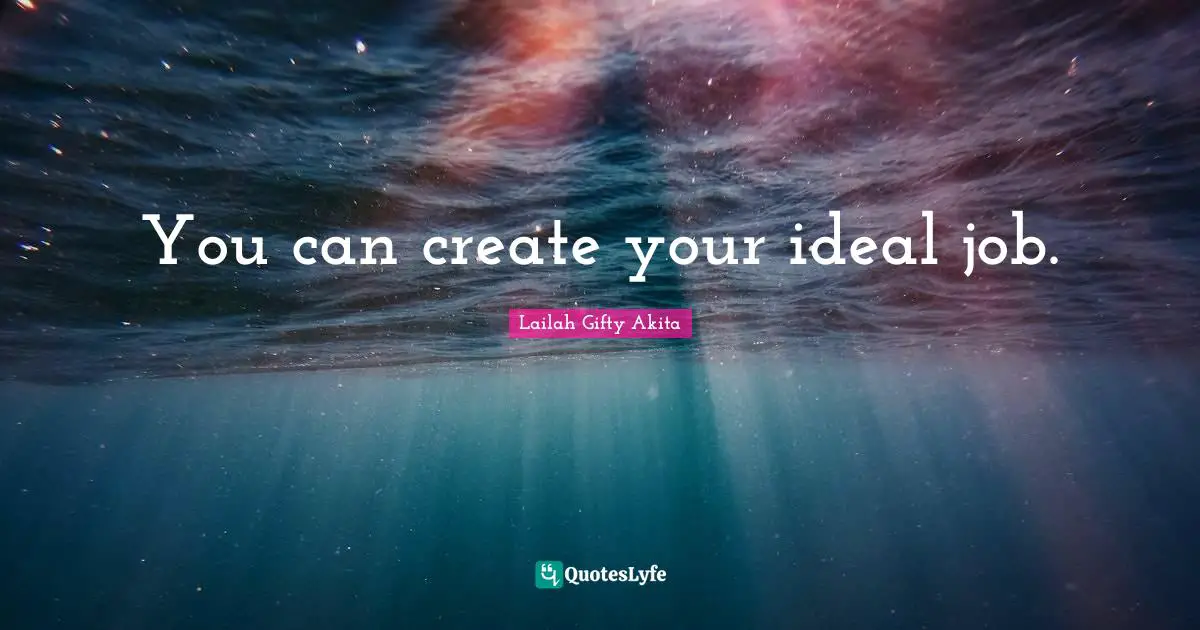 You can create your ideal job.