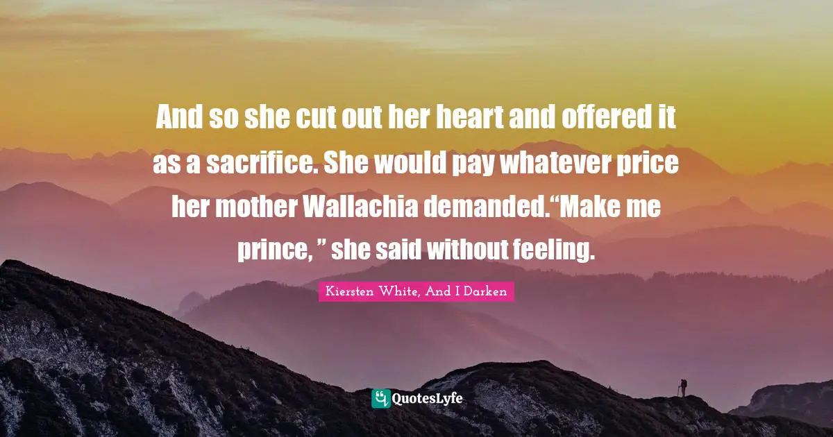 And so she cut out her heart and offered it as a sacrifice. She would pay whatever price her mother Wallachia demanded.“Make me prince, ” she said without feeling.