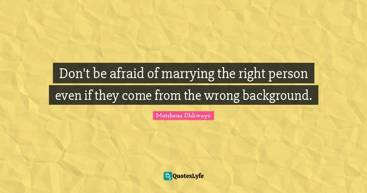 Advice For Women Quotes: "Don't be afraid of marrying the right person even if they come from the wrong background."
