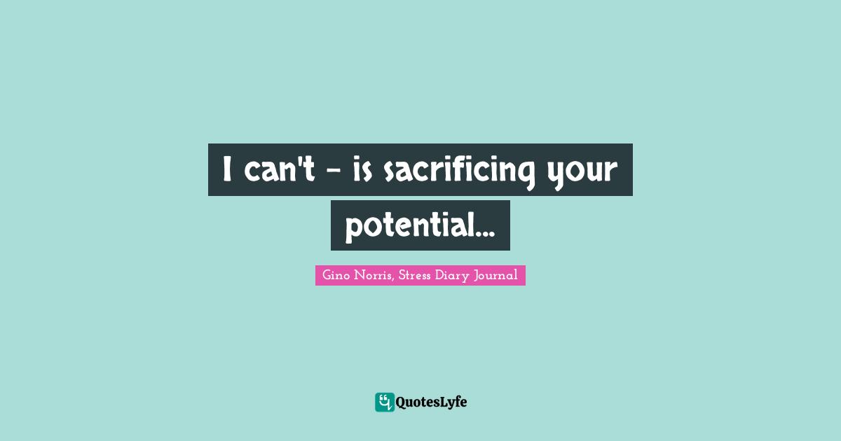 I can't - is sacrificing your potential...