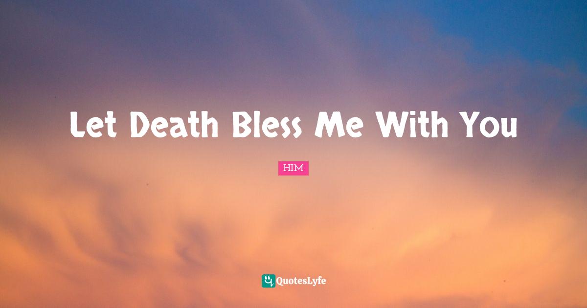 Let Death Bless Me With You