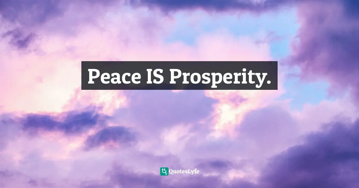 Bryant McGill, Simple Reminders: Inspiration for Living Your Best Life Quotes: Peace IS Prosperity.