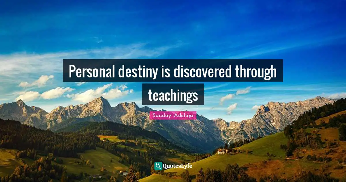 Personal destiny is discovered through teachings
