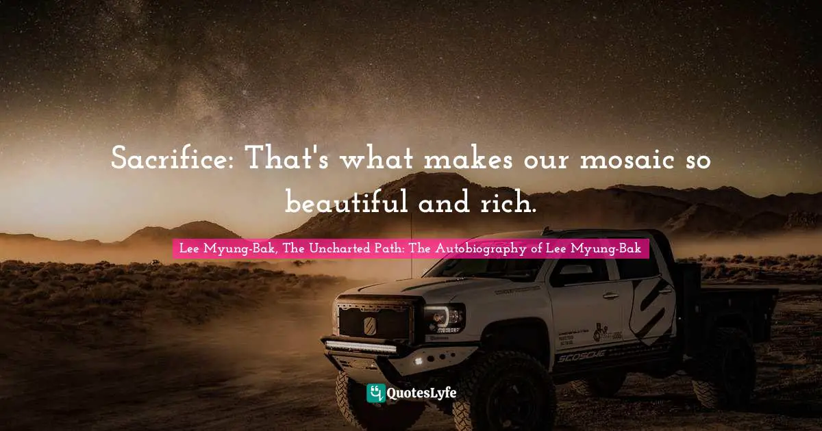 Sacrifice: That's what makes our mosaic so beautiful and rich.