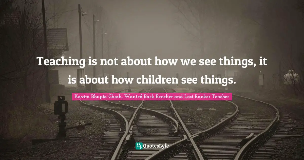 Teaching is not about how we see things, it is about how children see things.