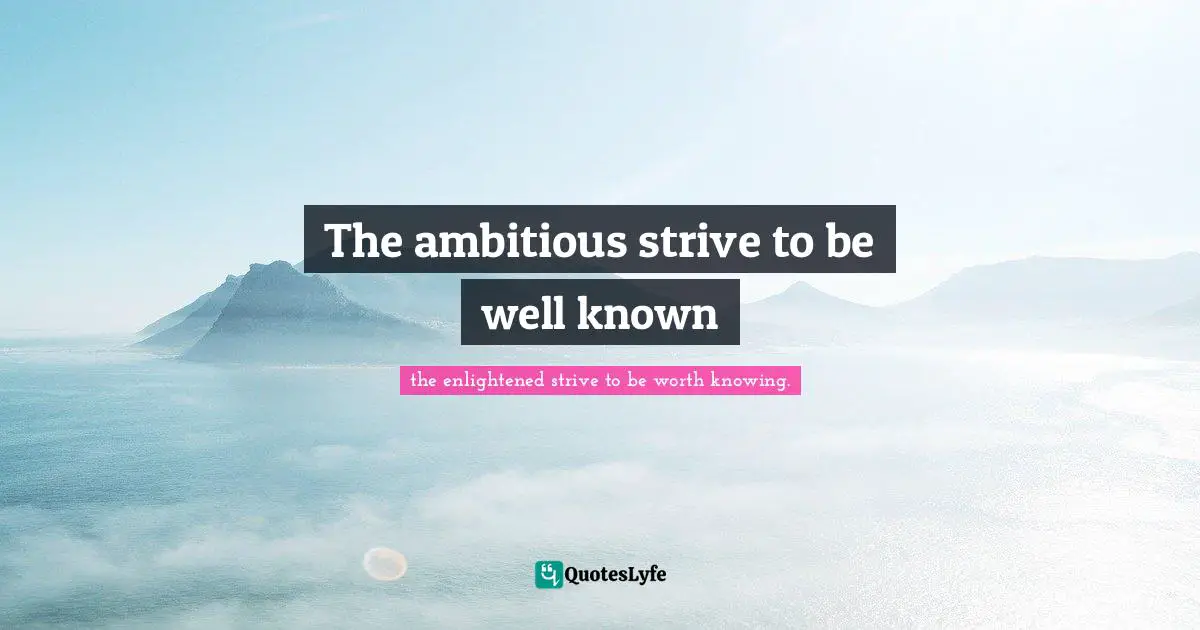 The ambitious strive to be well known