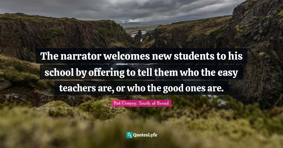 The narrator welcomes new students to his school by offering to tell them who the easy teachers are, or who the good ones are.