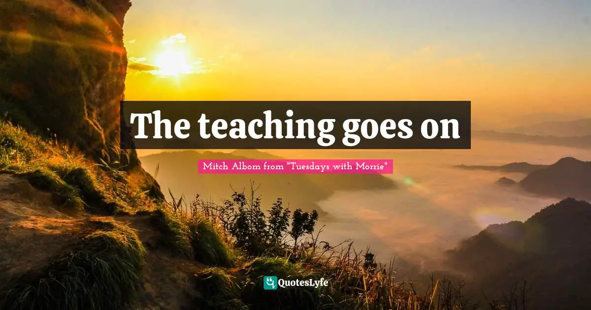 The teaching goes on