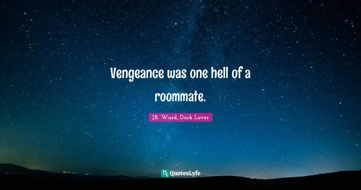 Vengeance was one hell of a roommate.