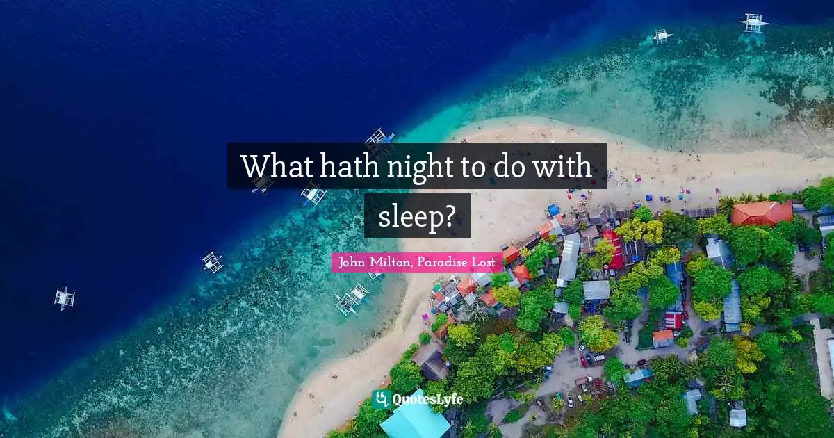 What hath night to do with sleep?