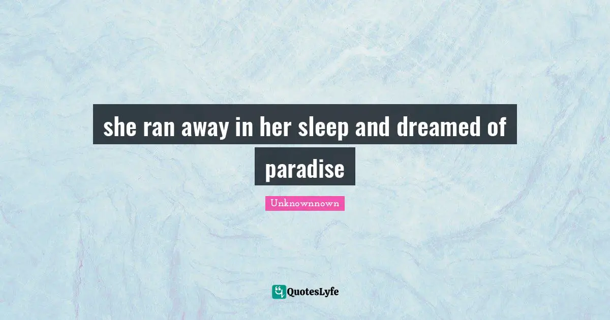 she ran away in her sleep and dreamed of paradise