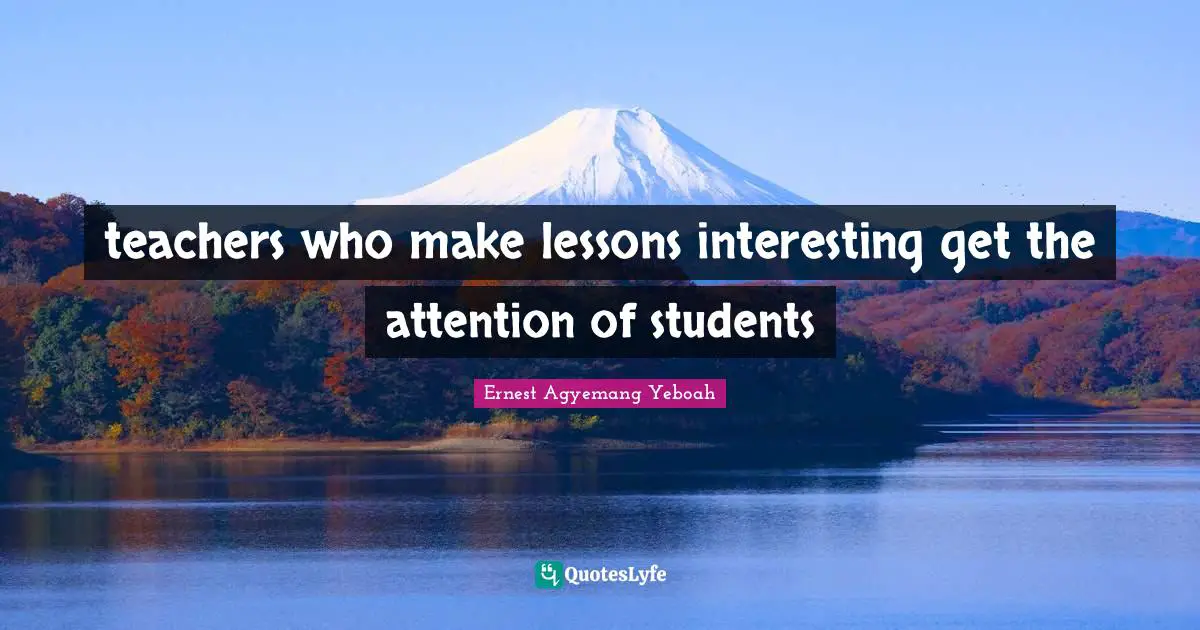 teachers who make lessons interesting get the attention of students