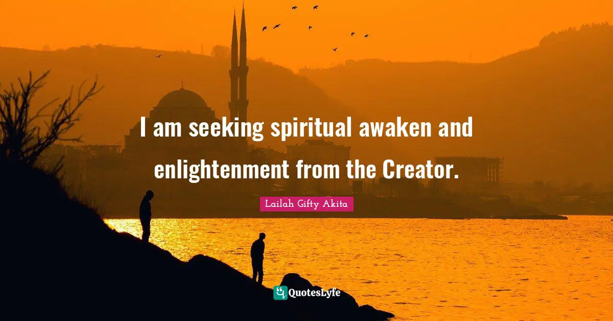 I am seeking spiritual awaken and enlightenment from the Creator.