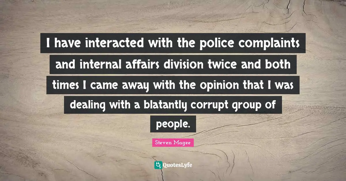 I have interacted with the police complaints and internal affairs division twice and both times I came away with the opinion that I was dealing with a blatantly corrupt group of people.