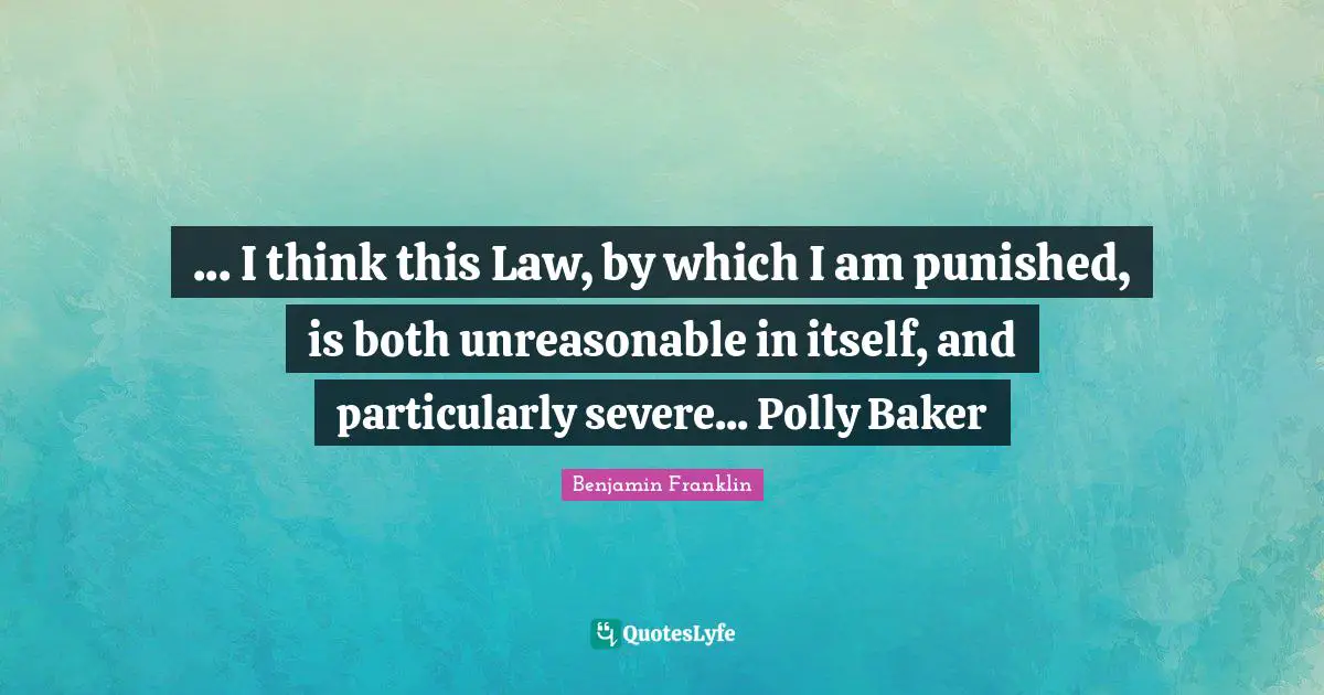 ... I think this Law, by which I am punished, is both unreasonable in itself, and particularly severe... Polly Baker