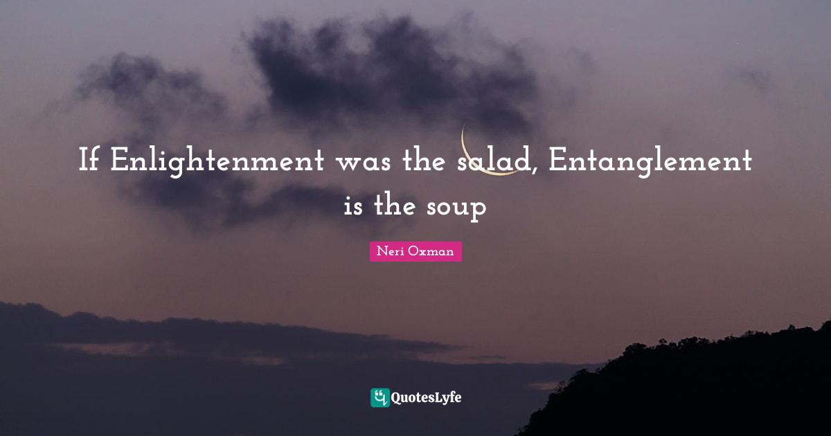 If Enlightenment was the salad, Entanglement is the soup