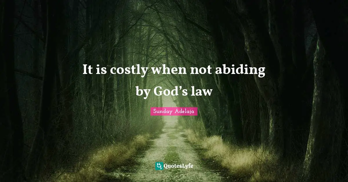 It is costly when not abiding by God’s law