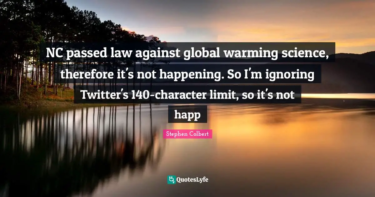 NC passed law against global warming science, therefore it's not happening. So I'm ignoring Twitter's 140-character limit, so it's not happ