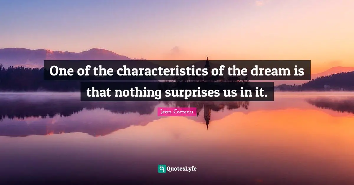 Sleeping Quotes: "One of the characteristics of the dream is that nothing surprises us in it."