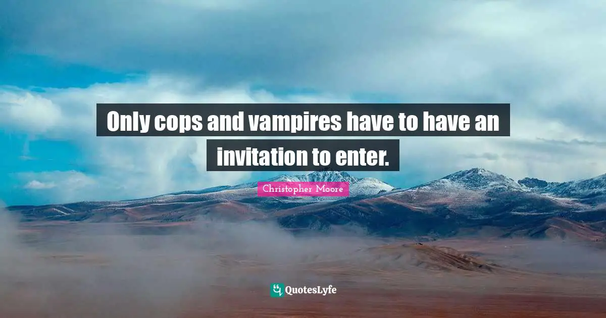Only cops and vampires have to have an invitation to enter.