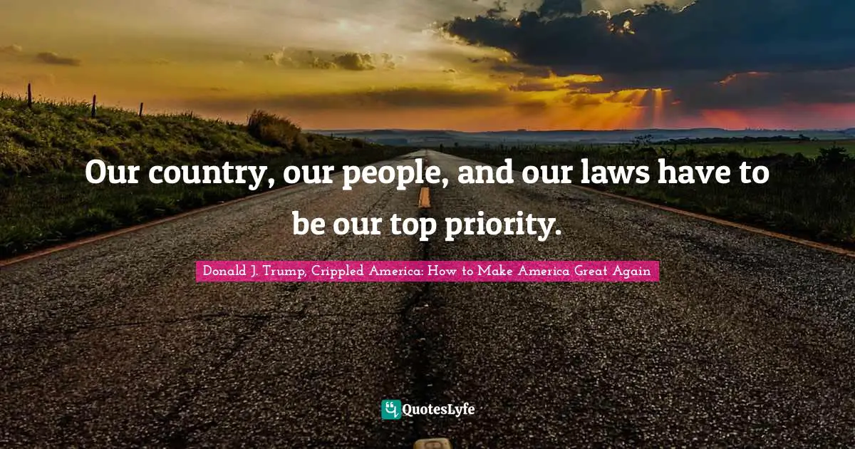 Ethics And Moral Philosophy Quotes: "Our country, our people, and our laws have to be our top priority."