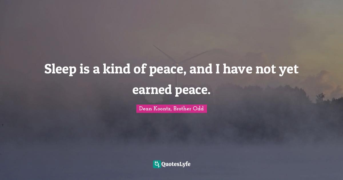 Thomas Quotes: "Sleep is a kind of peace, and I have not yet earned peace."
