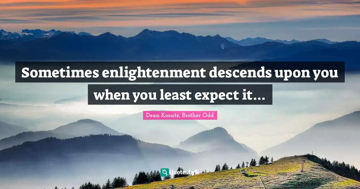 Sometimes enlightenment descends upon you when you least expect it...
