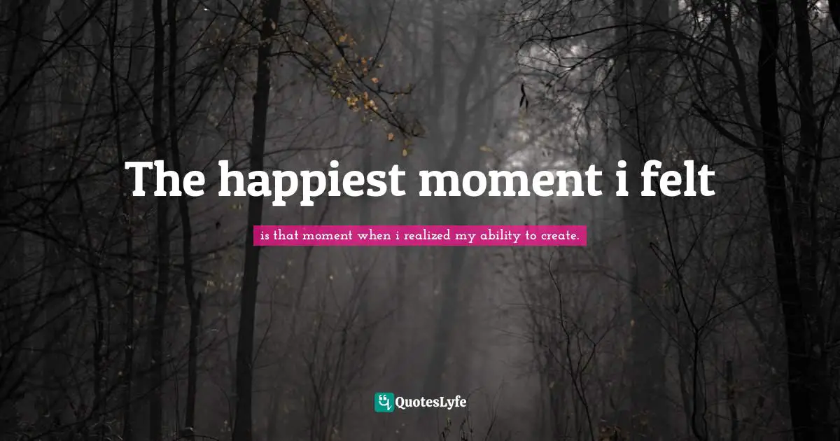 The happiest moment i felt
