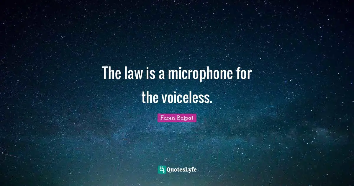 The law is a microphone for the voiceless.