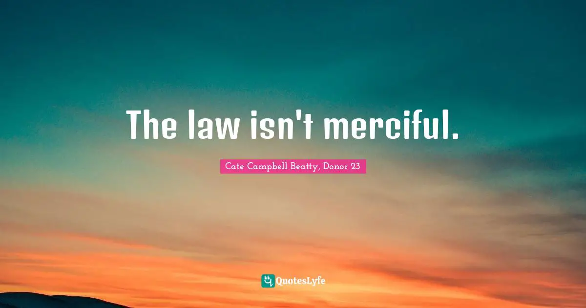 The law isn't merciful.