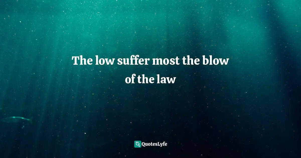 The low suffer most the blow of the law