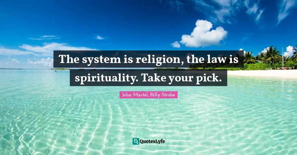 The system is religion, the law is spirituality. Take your pick.