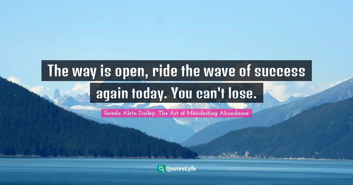 The way is open, ride the wave of success again today. You can't lose.