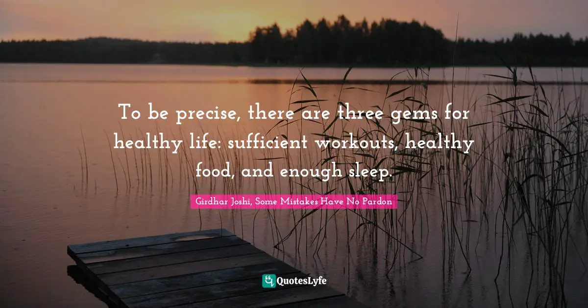 To be precise, there are three gems for healthy life: sufficient workouts, healthy food, and enough sleep.