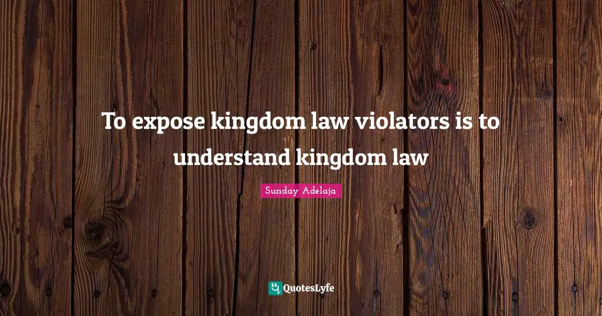 To expose kingdom law violators is to understand kingdom law