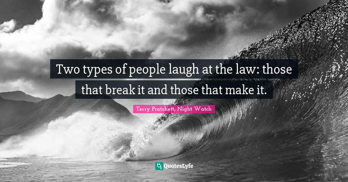 Two types of people laugh at the law: those that break it and those that make it.