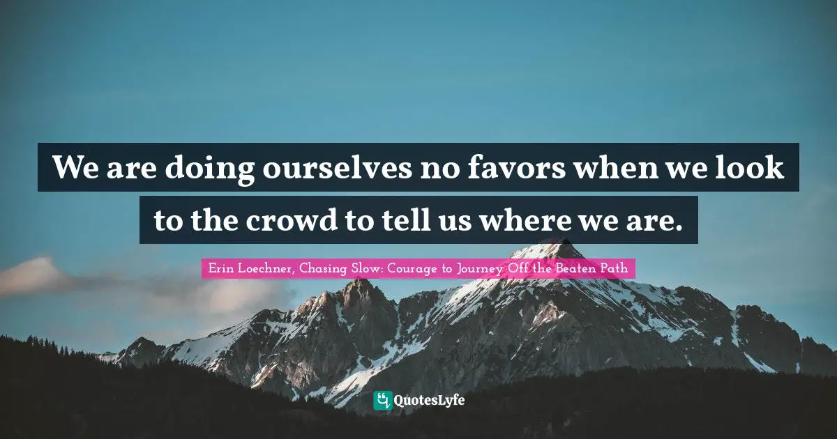 We are doing ourselves no favors when we look to the crowd to tell us where we are.