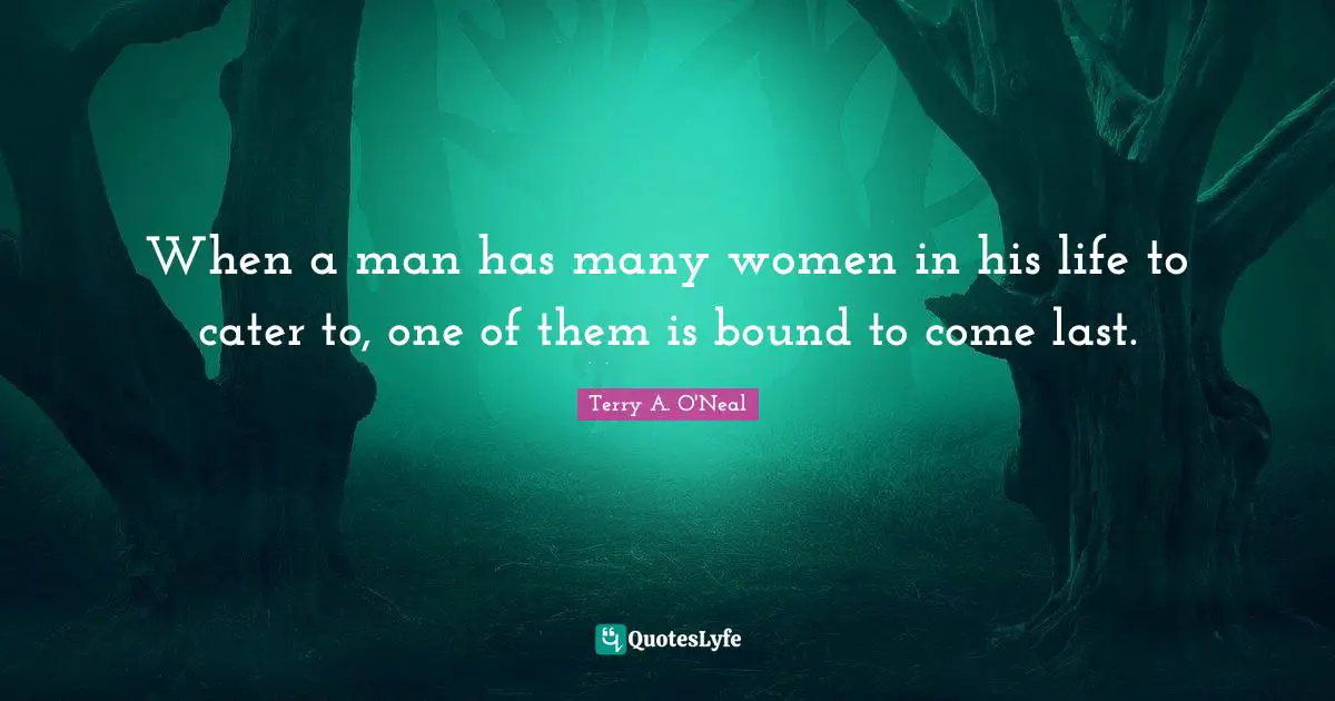When a man has many women in his life to cater to, one of them is bound to come last.