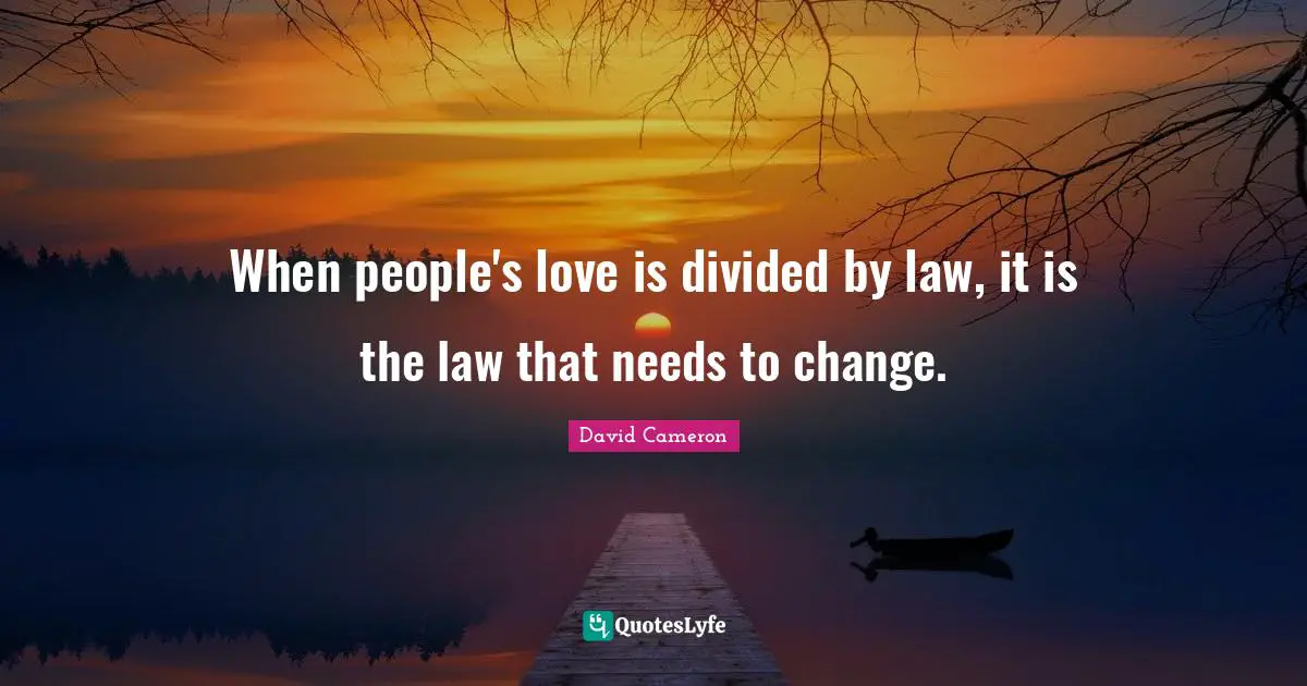 When people's love is divided by law, it is the law that needs to change.