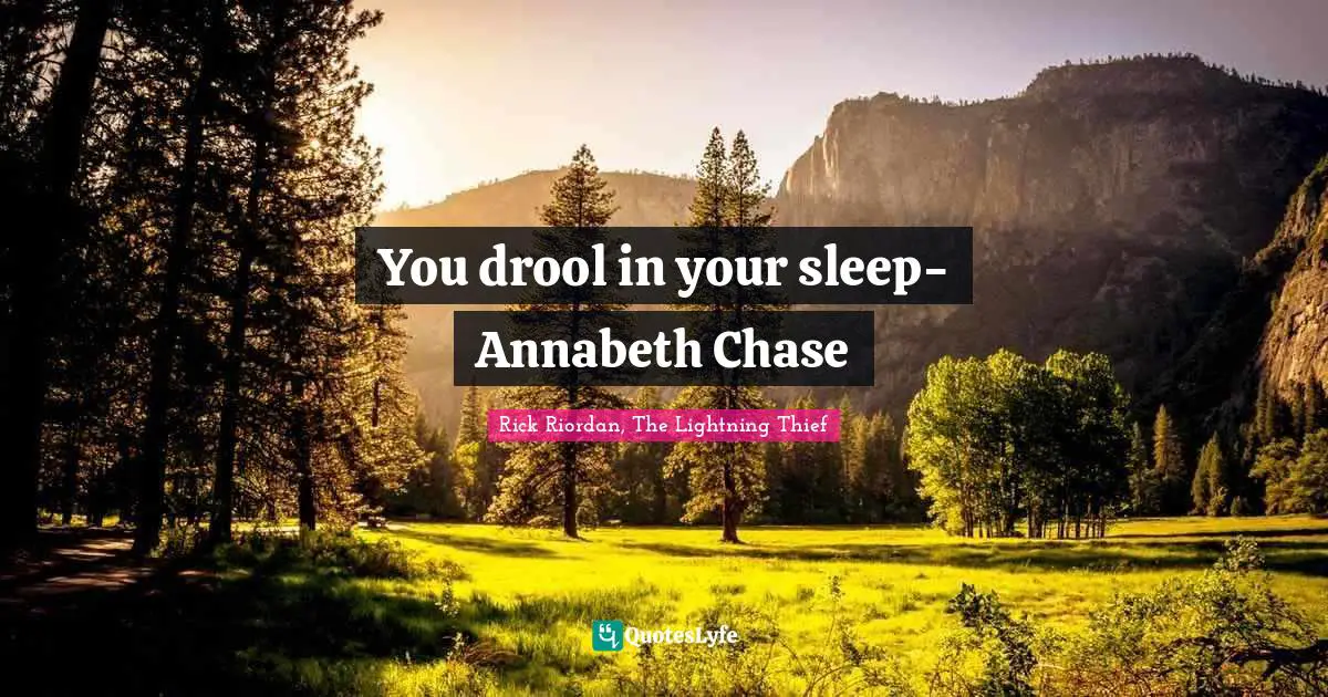 You drool in your sleep- Annabeth Chase