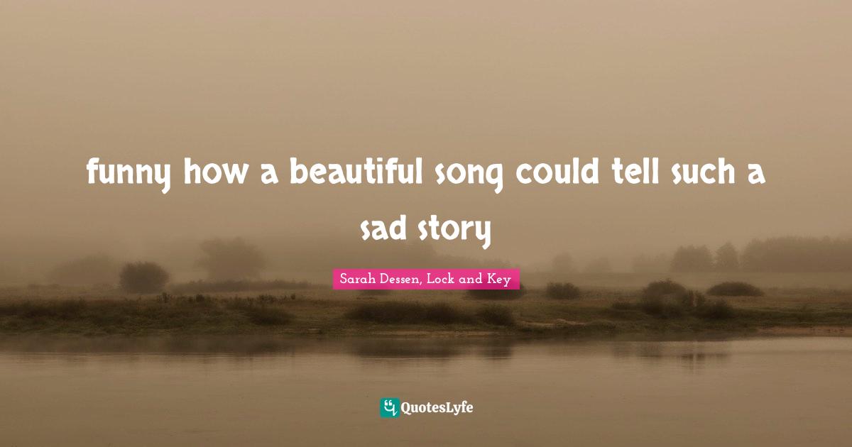 funny how a beautiful song could tell such a sad story